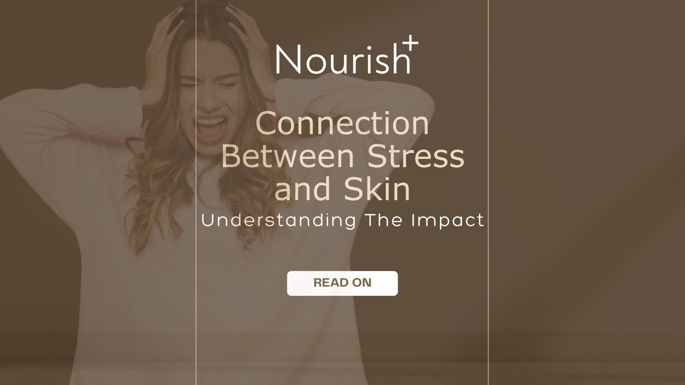 The Connection Between Stress and Skin: Understanding the Impact