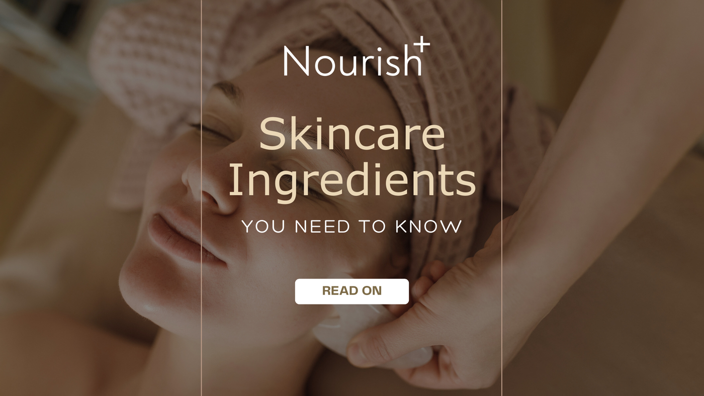 Skincare ingredients guide for a simple Nourishplus routine