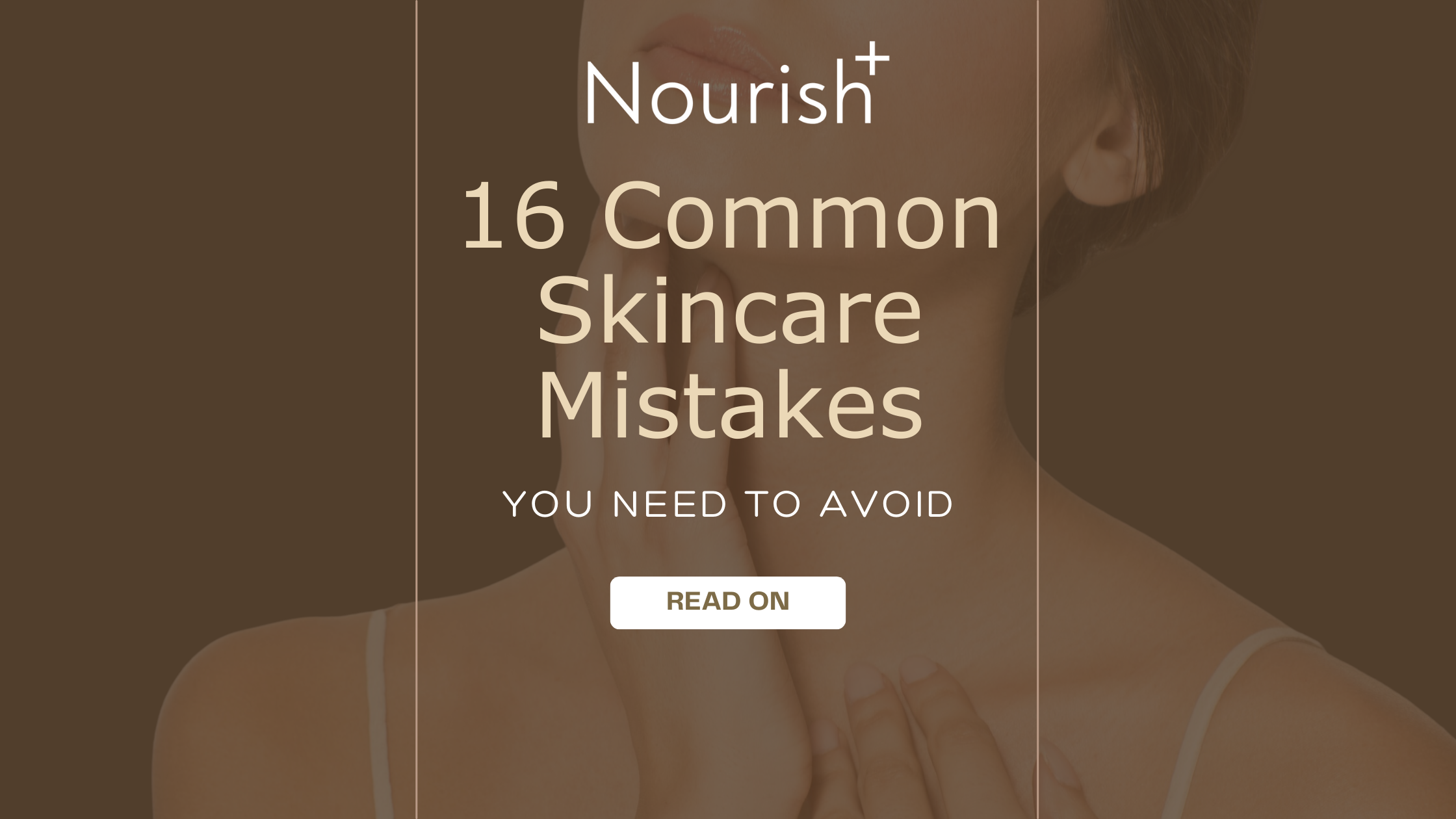 16 Common Skincare Mistakes to Avoid